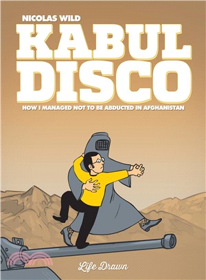 Kabul Disco 1 ― How I Managed Not to Be Abducted in Afghanistan