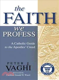 The Faith We Profess—A Catholic Guide to the Apostles' Creed