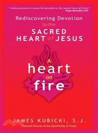 A Heart on Fire—Rediscovering Devotion to the Sacred Heart of Jesus