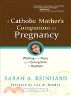 A Catholic Mother's Companion to Pregnancy