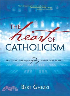 The Heart of Catholicism ― Practicing the Everyday Habits That Shape Us