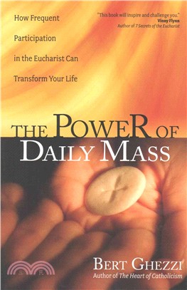 The Power of Daily Mass ― How Frequent Participation in the Eucharist Can Transform Your Life
