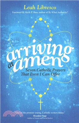 Arriving at Amen ─ Seven Catholic Prayers That Even I Can Offer