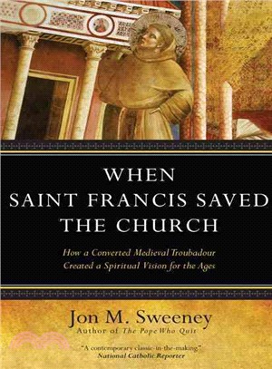 When Saint Francis Saved the Church ― How a Converted Medieval Troubadour Created a Spiritual Vision for the Ages