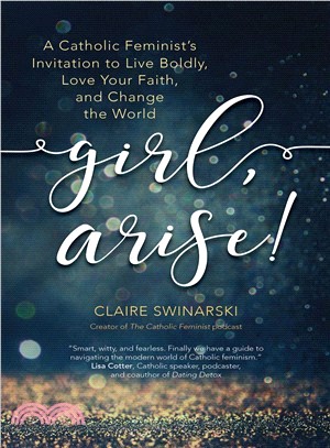 Girl, Arise! ― A Catholic Feminist's Invitation to Live Boldly, Love Your Faith, and Change the World