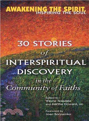 Awakening the Spirit, Inspiring the Soul: 30 Stories of Interspiritual Discovery in the Community of Faiths
