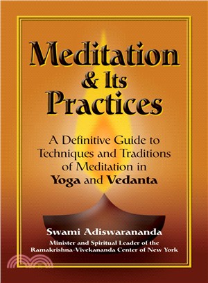 Meditation & Its Practices: A Definitive Guide To Techniques And Traditions Of Meditation In Yoga And Vedanta