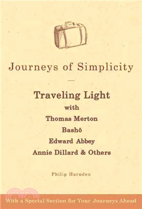 Journeys of Simplicity: Traveling Light with Thomas Merton, Basho, Edward Abbey, Annie Dillard, & Others