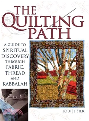 The Quilting Path: A Guide to Spiritual Discovery Through Fabric, Thread and Kabbalah