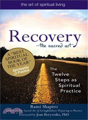 Recovery--the Sacred Art ─ The Twelve Steps As Spiritual Practice