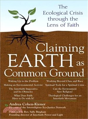 Claiming Earth As Common Ground: The Ecological Crisis Through the Lens of Faith