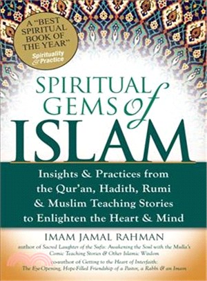 Spiritual Gems of Islam ─ Insights & Practices from the Qurn, Hadith, Rumi & Muslim Teaching Stories to Enlighten the Heart & Mind