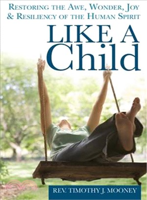 Like a Child ― Restoring the Awe, Wonder, Joy and Resiliency of the Human Spirit