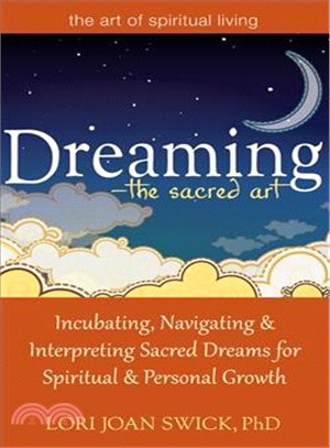 Dreaming - the Sacred Art ― Incubating, Navigating and Interpreting Sacred Dreams for Spiritual and Personal Growth
