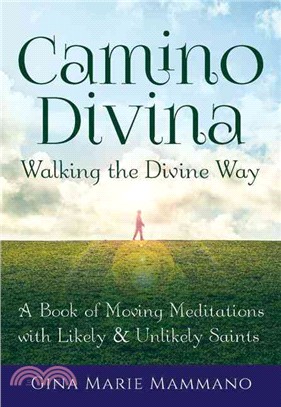 Camino Divina - Walking the Divine Way ― A Book of Moving Meditations With Likely and Unlikely Saints