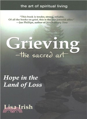 Grieving ― The Sacred Art; Making Your Way Through Loneliness, Chaos, Surrender and Change to Hope and Healing