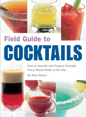 Field Guide to Cocktails—How to Identify And Prepare Virtually Every Mixed Drink at the Bar