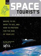 Space Tourist's Handbook: Where to Go, What to See, And How to Prepare for the Ride of Your Life