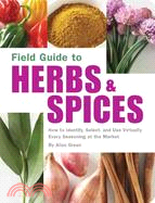 Field Guide to Herbs & Spices ─ How to Identify, Select, And Use Virtually Every Seasoning at the Market