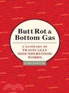 Butt Rot and Bottom Gas: A Glossary of Tragically Misunderstood Words