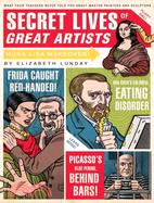 Secret Lives of Great Artists ─ What Your Teachers Never Told You About Master Painters and Sculptors