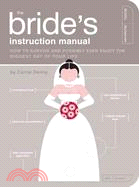 The Bride's Instruction Manual ─ How to Survive and Possibly Even Enjoy the Biggest Day of Your Lfie