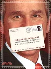 Pardon My President—Ready-to-mail Apologies for 8 Years of George W. Bush