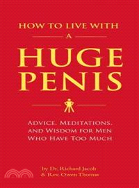 How to Live With a Huge Penis ─ Advice, Meditation, and Wisdom for Men Who Have Too Much