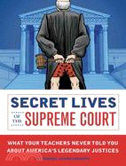 Secret Lives of the Supreme Court ─ What Your Teachers Never Told You About America's Legendary Justices