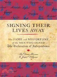 Signing Their Lives Away ─ The Fame and Misfortune of the Men Who Signed the Declaration of Independence