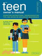 The Teen Owner's Manual: Operating Instructions, Trouble-shooting Tips, and Advice on Adolescent Maintenance