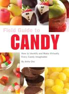 Field Guide to Candy ─ How to Identify and Make Virtually Every Candy Imaginable