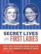 Secret Lives of the First Ladies ─ What Your Teachers Never Told You About the Women of the White House