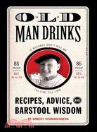 Old Man Drinks ─ Recipes, Advice, and Barstool Wisdom