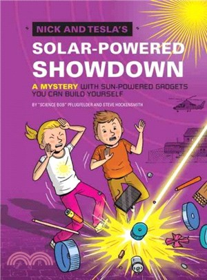Nick and Tesla's Solar-Powered Showdown ─ A Mystery With Sun-Powered Gadgets You Can Build Yourself