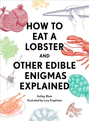 How to Eat a Lobster ─ And Other Edible Enigmas Explained