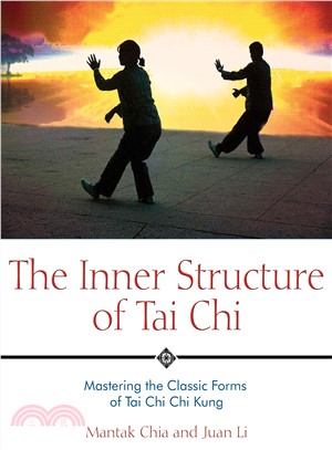 The Inner Structure of Tai Chi ─ Mastering the Classic Forms of Tai Chi Chi Kung