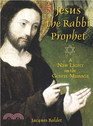 Jesus The Rabbi Prophet ― A New Light on the Gospel Message