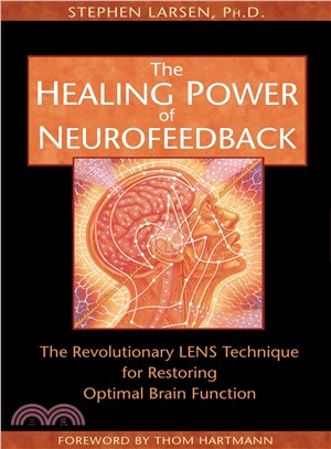 The Healing Power of Neurofeedback ─ The Revolutionary Lens Technique for Restoring Optimal Brain Function
