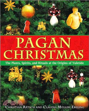 Pagan Christmas: The Plants, Spirits, And Rituals at the Origins of Yuletide