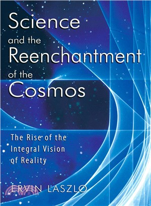 Science And the Reenchantment of the Cosmos ─ The Rise of the Integral Vision of Reality
