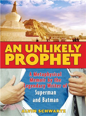 An Unlikely Prophet ― A Metaphysical Memoir by the Legendary Writer of Superman And Batman