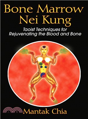 Bone Marrow Nei Kung ─ Taoist Techniques for Rejuvenating the Blood And Bone
