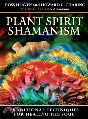 Plant Spirit Shamanism ─ Traditional Techniques for Healing the Soul