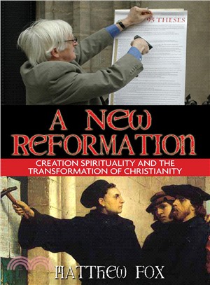 A New Reformation ─ Creation Spirituality And the Transformation of Christianity