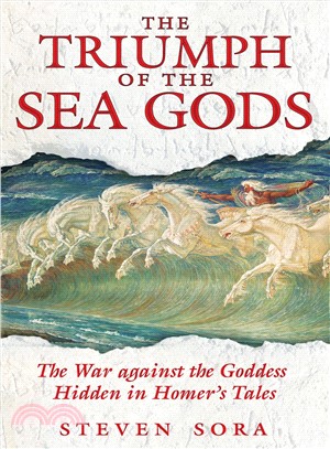 The Triumph of the Sea Gods ─ The War Against the Goddess Hidden in Homer's Tales