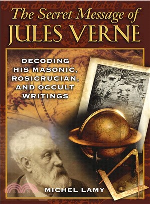 The Secret Message of Jules Verne ─ Decoding His Masonic, Rosicrucian, and Occult Writings