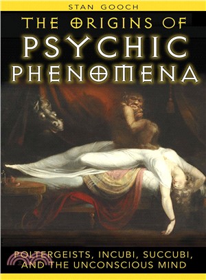 The Origins of Psychic Phenomena ─ Poltergeists, Incubi, Succubi, and the Unconscious Mind