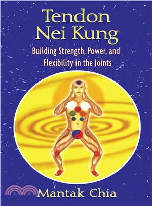 Tendon Nei Kung ─ Building Strength, Power, and Flexibility in the Joints