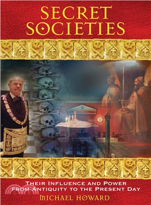 Secret Societies: Their Influence and Power from Antiquity to the Present Day